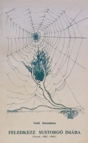 Noth Zsuzs�nna - Feledkezz sustorg� im�ba (Versek 1982-1988.)