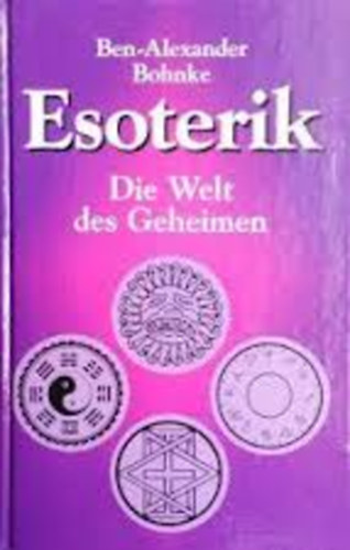 Ben Alexander Bohnke - Esoterik - Die Welt des Geheimen