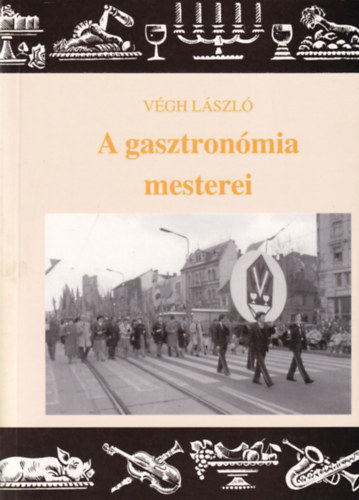 Vgh Lszl - A gasztronmia mesterei