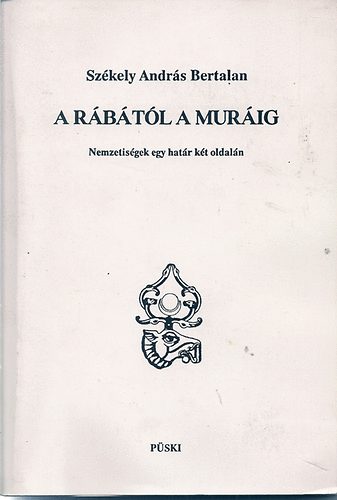 Szkely Andrs Bertalan - A Rbtl a Murig (Nemzetisgek a hatr kt oldaln)