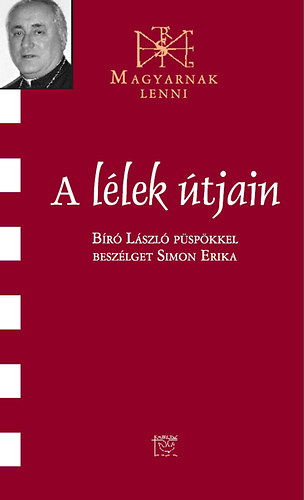Simon Erika - A lélek útjain - Beszélgetés Bíró László püspökkel