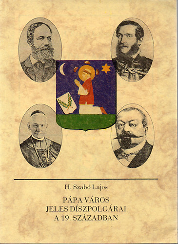 H. Szab Lajos - Ppa vros jeles dszpolgrai a 19. szzadban