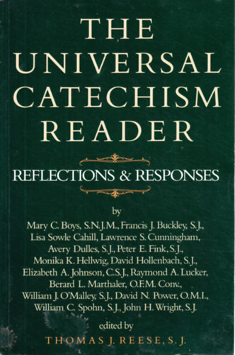 Thomas J. Reese  (Editor) - THE UNIVERSAL CATECHISM READER - Reflections & Responses