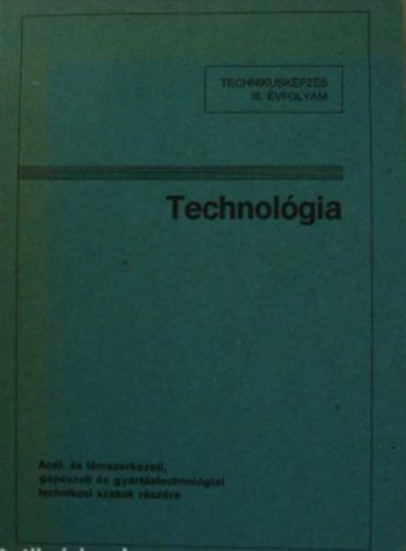 Gavallr Lszl szerk. - Technolgia - acl- s fmszerkezeti gpszeti s gyrtstechnolgiai technikusi szakok rszre