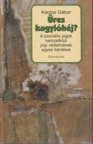 Kardos Gábor - Üres kagylóhéj? - A szociális jogok nemzetközi jogi védelmének egyes kérdései