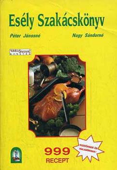 Péter Jánosné-Nagy Sándorné - Esély szakácskönyv \(999 recept)