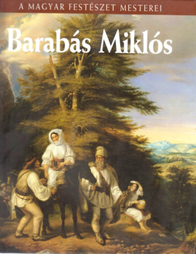 Szvoboda Domnszky Gabriella - Barabs Mikls (A magyar festszet mesterei 10.)