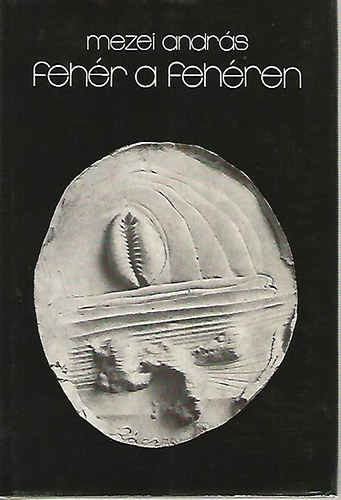Mezei Andr�s - Feh�r a feh�ren
