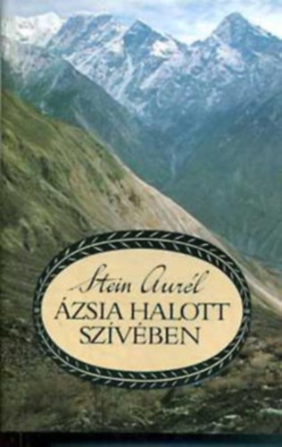 SZERZ Stein Aurl SZERKESZT Steinert gota Szrnyi Lszl FORDT Bendl Jlia - zsia halott szvben   ( Sznidei utazs Szrnagarba)  Homokba temetett vrosok - Romvrosok zsia sivatagjaiban -si svnyeken zsiban - Nagy Sndor nyomba Indiban