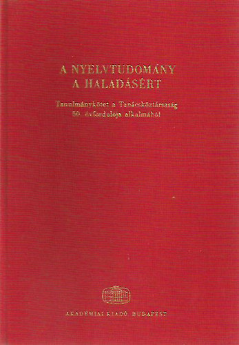 Kir�ly P�ter  (szerk.) - A nyelvtudom�ny a halad�s�rt