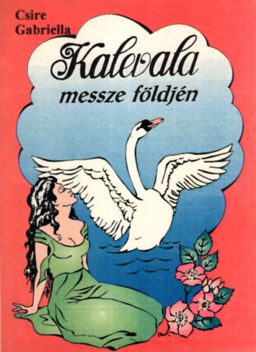 Csire Gabriella - Kalevala messze fldjn