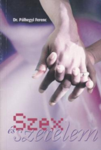 Dr. P�lhegyi Ferenc - Szex �s szerelem