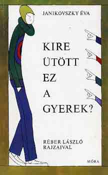 Janikovszky �va - Kire �t�tt ez a gyerek?