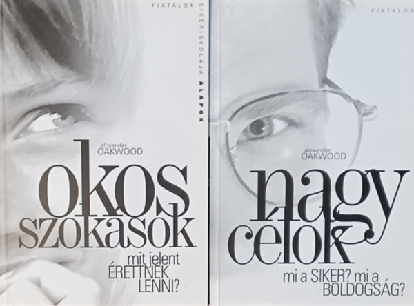 Alexander Oakwood - Fiatalok sikeriskolja 2 db:  Nagy clok - MI A SIKER? MI A BOLDOGSG? + Okos szoksok - Mit jelent rettnek lenni?