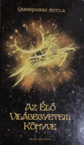 Grandpierre Attila - Az �l� vil�gegyetem k�nyve
