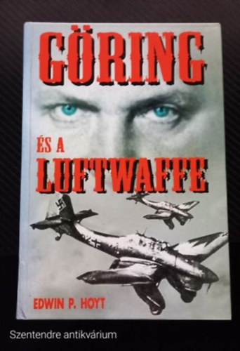 Edwin P. Hoyt - G�ring �s a Luftwaffe (FORD�T� Losonci G�bor) - (Saj�t k�ppel, Szent. antikv.)