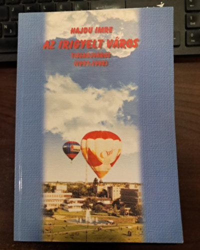 Hajdu Imre - Az irigyelt v�ros Tisza�jv�ros (1997-1998)