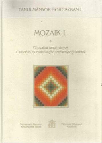 Bucholczn Szombathy Mria - Midling Andrea  (szerk.) - Mozaik I.- Vlogatott tanulmnyok a szocilis s csaldsegt tevkenysg krbl