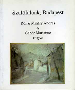 R�nai M. A.; G�bor M. - Sz�l�falunk, Budapest