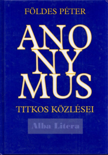 Fldes Pter - Anonymus titkos kzlsei mvrl s nmagrl