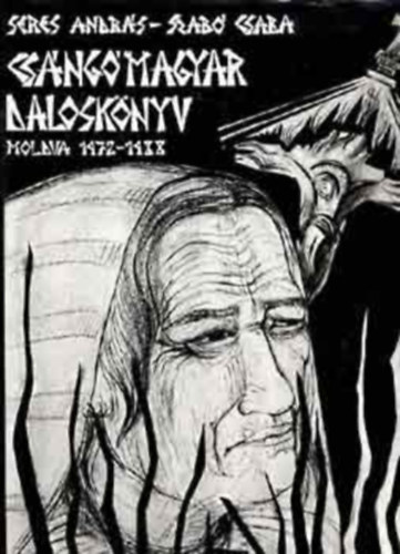 Szabó Csaba Seres András - Csángómagyar daloskönyv - Moldva 1972-1988