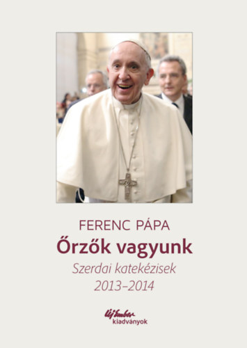 Ferenc p�pa - �rz�k vagyunk