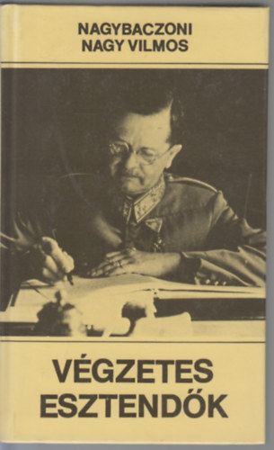 Nagybaczoni Nagy Vilmos - V�gzetes esztend�k   1938-1945