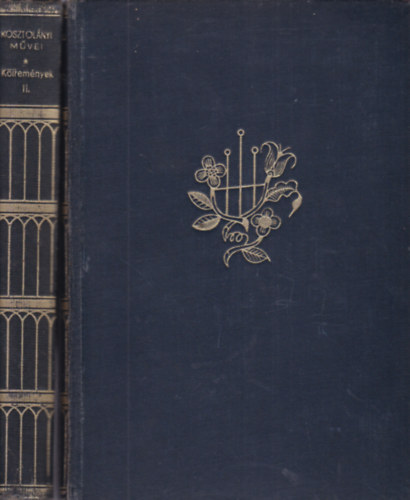 Kosztol�nyi Dezs� - Kosztol�nyi Dezs� �sszegy�jt�tt k�ltem�nyei I-II. k�tet
