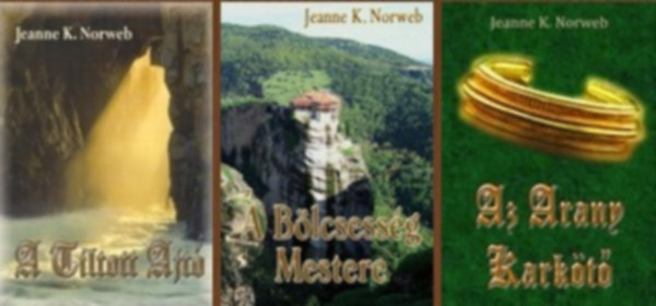 Jeanne K. Norweb - A Tiltott Ajt� tril�gia (A Tiltott Ajt� / A B�lcsess�g Mestere / Az Arany Kark�t�)