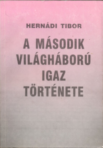 Hern�di Tibor - A m�sodik vil�gh�bor� igaz t�rt�nete