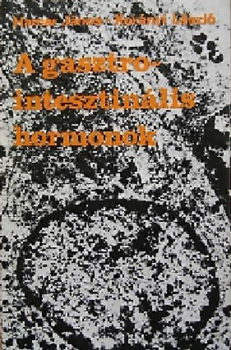 Dr. Hamar János; Dr. Korányi László - A gasztrointesztinális hormonok