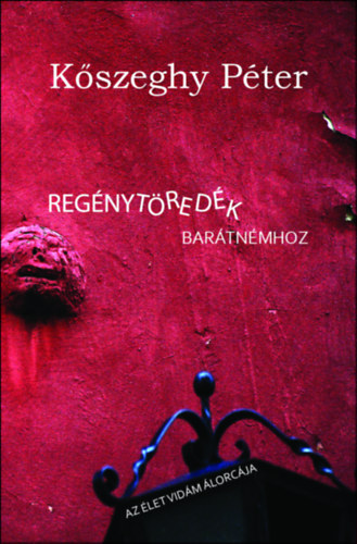 Kőszeghy Péter - Regénytöredék barátnémhoz