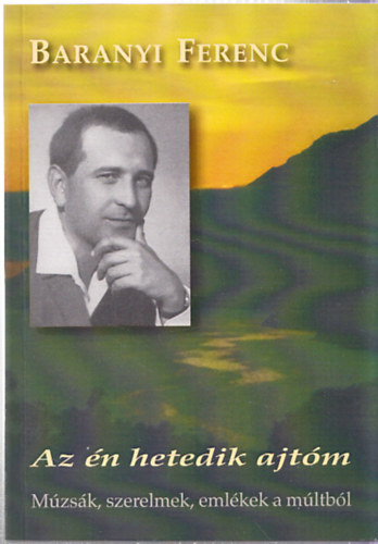Baranyi Ferenc - Az én hetedik ajtóm - Múzsák, szerelmek, emlékek a múltból (Dedikált)