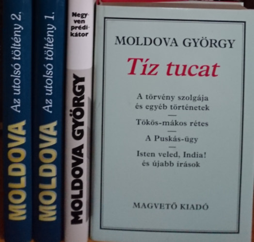 Moldova Gyrgy - Moldova Gyrgy knyvcsomag: Tz tucat + Negyven prdiktor + Az utols tltny 1. + Az utols tltny 2.