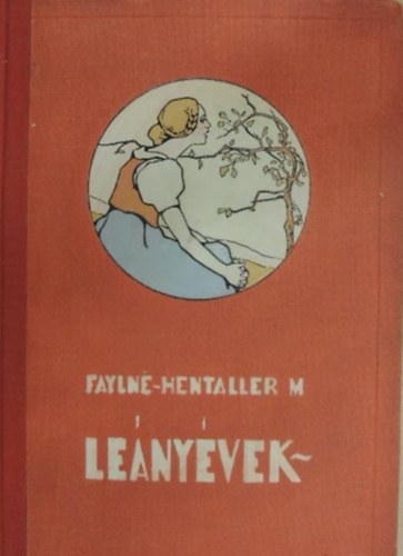 Faylné-Hentaller Mária - Leányévek - Elbeszélések