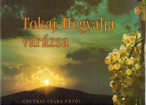 Csutkai Csaba Papp D. Tibor - Tokaj-Hegyalja varzsa - Csutkai Csaba foti