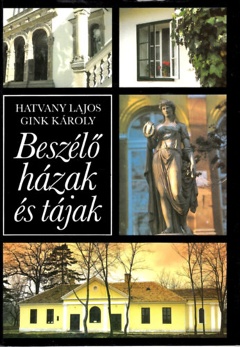 Hatvany Lajos; Gink K�roly - Besz�l� h�zak �s t�jak (A magyar irodalom eml�khelyei)