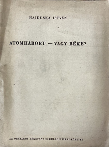Hajduska István - Atomháború - vagy béke?