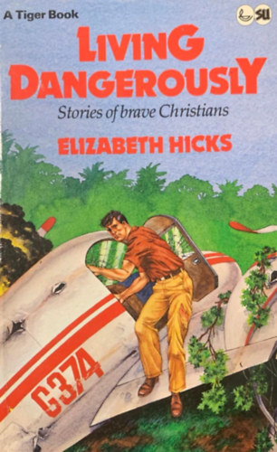 Elizabeth Hicks - Living dangerously - Stories of brave Christians