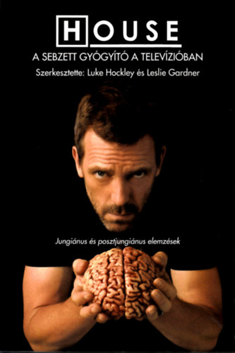 Szerkesztette: Luke Hockley és Leslie Gardner - House - A sebzett gyógyító a televízióban (Jungiánus és posztjungiánus elemzések)
