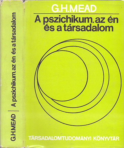 George H. Mead - A pszichikum, az én és a társadalom - szociálbehaviorista szempontból