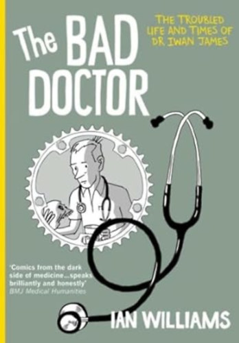 Dr. Ian Williams - The Bad Doctor - The Troubled Life and Times of Dr Iwan James