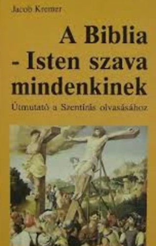 Jakob Kremer - A Biblia - Isten szava mindenkinek