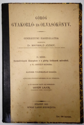 Dr. Maywald J�zsef - G�r�g gyakorl�- �s olvas�k�nyv gimnaziumi haszn�latra II. r�sz - Szemelv�nyek Xenophon s a g�r�g l�rikusok m�veib�l.