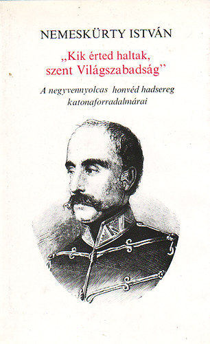 Nemesk�rty Istv�n - "Kik �rted haltak, szent Vil�gszabads�g"