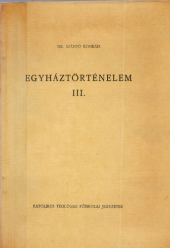 Dr. Sznt Konrd - Egyhztrtnelem III.