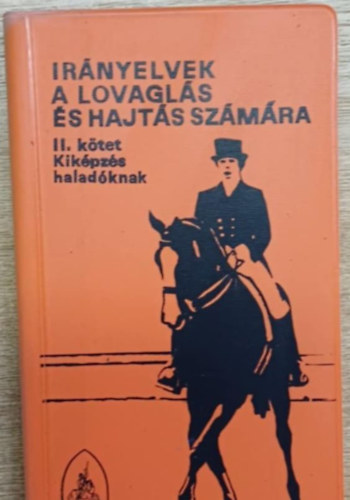 Dr. Hecker Walter szerk. - Irnyelvek a lovagls s a hajts szmra II. ktet