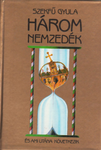 Szekfű Gyula - Három Nemzedék - és ami utána következik