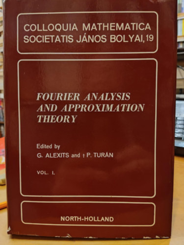 Tur�n P�l Alexits Gy�rgy - Fourier Analysis and Approximation Theory (Fourier-anal�zis �s k�zel�t�selm�let)(Colloquia Mathematica Societatis J�nos Bolyai, 19)