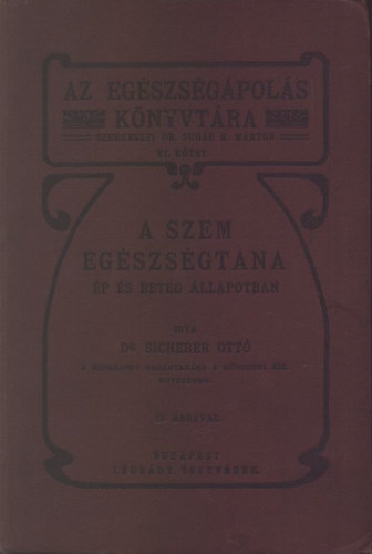 Sicherer Ottó Dr. - A szem egészségtana (Az egészségápolás könyvtára XI.)